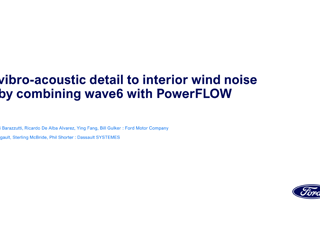 Ford Motor Company | Adding Detail to Interior Windnoise Models using wave6 with PowerFLOW