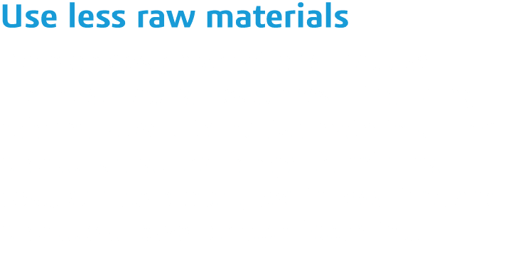 Use less raw materials Develop design variations that use the least natural resources   including reformulated altern   