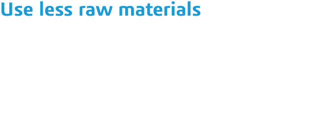 Use less raw materials Develop design variations that use the least natural resources   including reformulated altern   