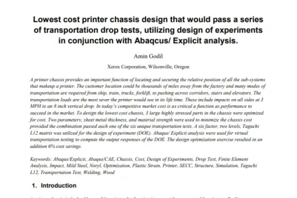 Lowest cost printer chassis design that would pass a series of transportation drop tests, utilizing design of experiments in conjunction with Abaqcus/ Explicit analysis.