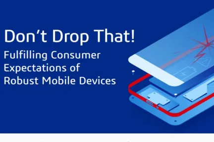 Fulfilling Consumer Expectations of Robust Mobile Devices