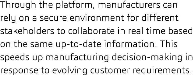 Through the platform, manufacturers can rely on a secure environment for different stakeholders to collaborate in rea   